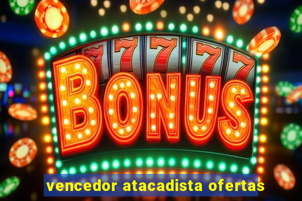 vencedor atacadista ofertas